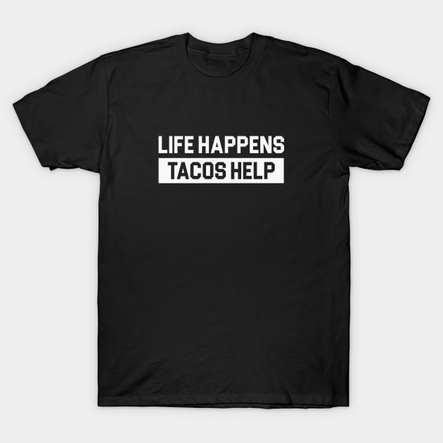 Life Happens Tacos Help T-Shirt by Venus Complete